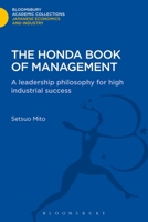 The Honda Book of Management: A Leadership Philosophy for High Industrial Success 1780939302 Book Cover