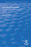 The International Faith: Labour's Attitudes to European Socialism, 1918-39 (Studies in Labour History (Ashgate (Firm)).) 113834513X Book Cover