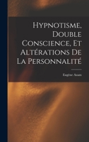 Hypnotisme, Double Conscience, Et Altérations De La Personnalité - Primary Source Edition 1019148241 Book Cover