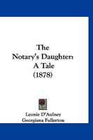 The Notary's Daughter: A Tale 1167219376 Book Cover