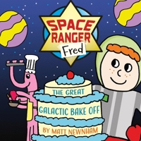 Space Ranger Fred and the Great Galactic Bake Off 1919287027 Book Cover