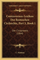 Controversen-Lexikon Des Romischen Civilrechts, Part 3, Book 1: Der Civilprozess (1864) 1168136040 Book Cover