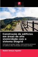 Construção de edifícios em áreas de alta sismicidade com o sistema Diagrid: Utilização de grades rígidas, como sistema estrutural em edifícios altos localizados em zonas sísmicas 6203246948 Book Cover