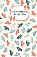 Frases Graciosas de MIS Hijos: Portada Con Barcos Apunta Las Frases Graciosas de Tus Ninos 1985194961 Book Cover