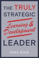 The Truly Strategic Learning & Development Leader 1036974030 Book Cover