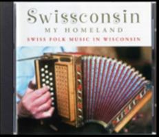 Swissconsin, My Homeland: Swiss Folk Music in Wisconsin 0924119195 Book Cover