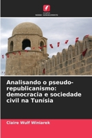 Analisando o pseudo-republicanismo: democracia e sociedade civil na Tunísia (Portuguese Edition) 6209604579 Book Cover