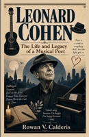 Leonard Cohen: The Life and Legacy of a Musical Poet B0H6Q1QXV8 Book Cover