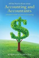 All You Need to Know about Accounting and Accountants: A Student's Guide to Careers in Accounting 1492283673 Book Cover