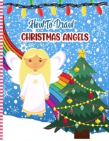 How To Draw Christmas Angels: Christmas Activity Book for Kids - a Fun Illustrations to Practice & Learn Doodling & Drawing Skills .. Cute Xmas Gift B08P3PC9N9 Book Cover