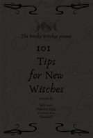 Bitchy Witchys Present: 101 Tips for New Witches B092PG7SBB Book Cover