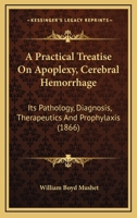 A Practical Treatise on Apoplexy (Cerebral Hemorrhage) 1164544373 Book Cover