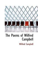 The Poems of Wilfred Campbell 1346572127 Book Cover