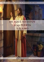 He Aquí: 1888 reexaminado, el mensaje del tercer angel, alumbrados por su gloria, lecciones sobre la fe, el mensaje de daniel y apocalipsis 3 referente a Laodicea 1088213391 Book Cover