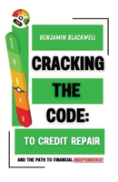 Cracking the Code: To Credit Repair: And the Path to Financial Independence B0C6W1X6H8 Book Cover