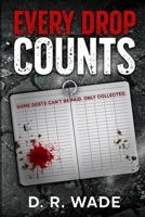 Every Drop Counts: Subtitle: Some debts can’t be paid. Only collected. B0GKVNK9DY Book Cover