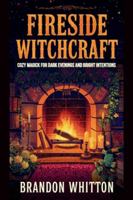 Fireside Witchcraft: Cozy Magick for Dark Evenings and Bright Intentions (Cozy Witch Spells) B0G2GQMT58 Book Cover