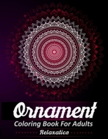 Ornament Coloring Book For Adults: Stress Relieving - A Unique Ornamental Floral Designs Coloring Book Pages For Adults Relaxation 1086974387 Book Cover