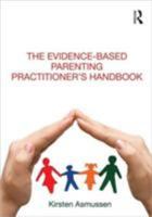 The Evidence-Based Parenting Practitioner's Handbook 0415609933 Book Cover