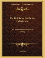 Die Gothische Kirche Zu Tiefenbronn: Mit Ihren Merkwurdigkeiten (1845) 1161097511 Book Cover