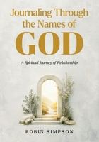 Journaling Through the Names of God: A Spiritual Journey of Relationship B0H7NCPP41 Book Cover