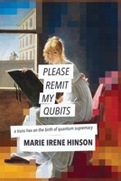 Please Remit My Qubits: a trans hex on the birth of quantum supremacy 1946031836 Book Cover