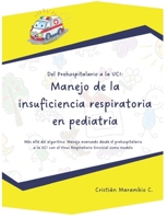 Del Prehospitalario a la UCI: Manejo de la insuficiencia respiratoria en pediatría: Más allá del algoritmo: Manejo avanzado desde el prehospitalario a la UCI con el VRS como modelo B0FSVLHWSL Book Cover