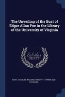 The Unveiling of the Bust of Edgar Allan Poe in the Library of the University of Virginia 137665587X Book Cover