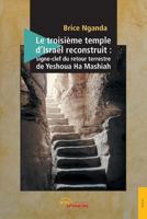 Le troisième temple d'Israël reconstruit: Signe-clef du retour terrestre de Yeshoua Ha Mashiah 2354857373 Book Cover