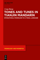 Tones and Tunes in Tianjin Mandarin: Intonational Phonology in a Tonal Language (Phonology and Phonetics [Pp]) 3110696843 Book Cover