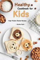 Healthy Cookbook for Kids: High Protein Packed Recipes 1725889013 Book Cover