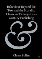 Behaviour Beyond the Text and the Morality Clause in Twenty-First-Century Publishing (Elements in Publishing and Book Culture) 1009573179 Book Cover