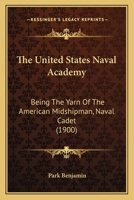 The United States Naval Academy, Being the Yarn of the American Midshipman (naval Cadet) .. 1017720983 Book Cover