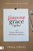 Redefining Grace: Living in The Presence and Power of God 0768454506 Book Cover