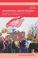 Transnational Labour Solidarity: Mechanisms of commitment to cooperation within the European Trade Union movement 0415848555 Book Cover