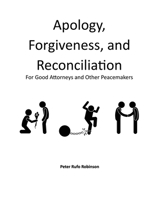 Apology, Forgiveness, and Reconciliation for Good Lawyers and Other Peacemakers 0692913971 Book Cover