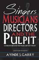 Singers, Musicians, Directors, and the Pulpit: Cohesiveness in the Music Department 1983513318 Book Cover