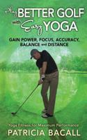 Play Better Golf with Easy Yoga 0988491737 Book Cover