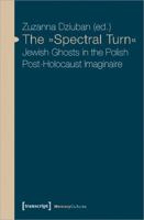 The -Spectral Turn-: Jewish Ghosts in the Polish Post-Holocaust Imaginaire 3837636291 Book Cover