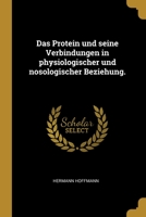 Das Protein und seine Verbindungen in physiologischer und nosologischer Beziehung. 101296356X Book Cover