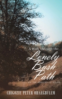 A Walk Through the Lonely Bush Path 1952046580 Book Cover