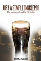 Just a Simple Innkeeper: The Journey of an Irish Hotelier. 1925908844 Book Cover