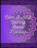 Color It Adult Coloring Books Mandala: Mandala Coloring Book for Kids and Adult Coloring Book to Color with for Relaxation, The Mandala Coloring Book for, Stress Relief and Relaxation (Magnificent Man 1095246313 Book Cover