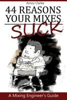 44 Reasons Your Mixes Suck: A Mixing Engineer's Guide 1721859799 Book Cover