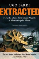 Extracted: How the Quest for Mineral Wealth Is Plundering the Planet 1603585419 Book Cover