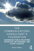 The Communications Consultant's Foundation: Leveraging Public Relations Expertise for Personal and Client Success 1032012676 Book Cover