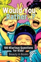 Would You Rather..?: 100 Hilarious Questions for Kids! 1961634031 Book Cover