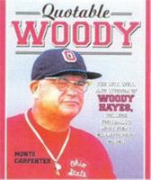 Quotable Woody: The Wit, Will, and Wisdom of Woody Hayes, College Football's Most Fiery Championship Coach (Potent Quotables) 1931249148 Book Cover