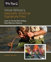 Vince Wilcox's Naturally Artificial Signature Flies: Learn to Tie the Best-Selling, Most Effective Patterns 0762771534 Book Cover