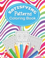 Satisfying Patterns Coloring Book: This Perfect pattern pages Activity for Relaxation and Mindfulness with lovely thick lines to color in for Adults, Teens, and Kids Calming Art Pages B0CNR2N91L Book Cover